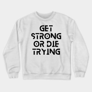 get strong or die trying motivational quote typography design Crewneck Sweatshirt